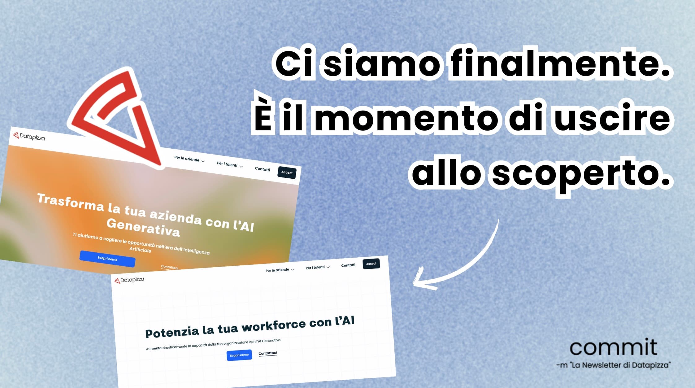 Ci siamo finalmente. È il momento di uscire allo scoperto.